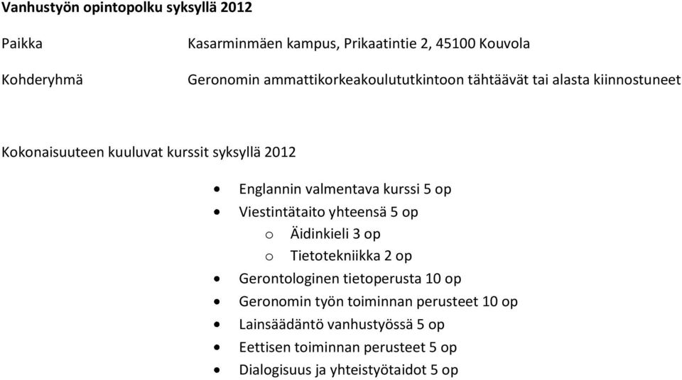 valmentava kurssi 5 op Viestintätaito yhteensä 5 op o Äidinkieli 3 op o Tietotekniikka 2 op Gerontologinen tietoperusta 10 op