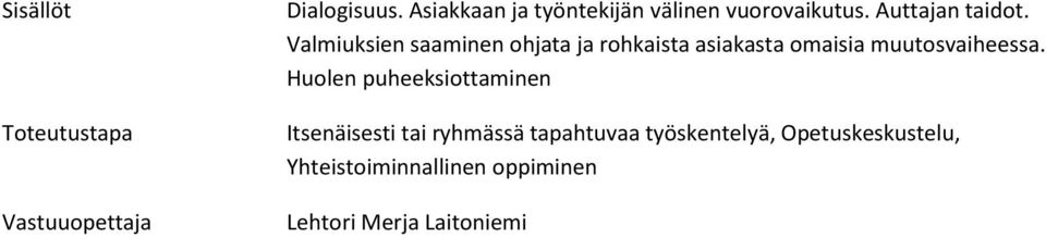 Valmiuksien saaminen ohjata ja rohkaista asiakasta omaisia muutosvaiheessa.