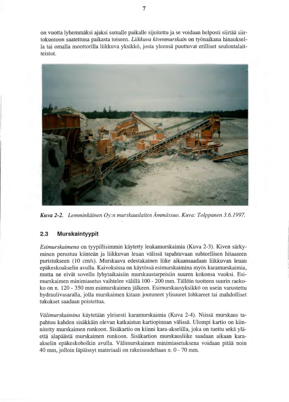 Kuva: Tolppanen 3.6.1997. 2.3 Murskaintyypit Esimurskaimena on tyypillisimmin käytetty leukamurskaimia (Kuva 2-3).