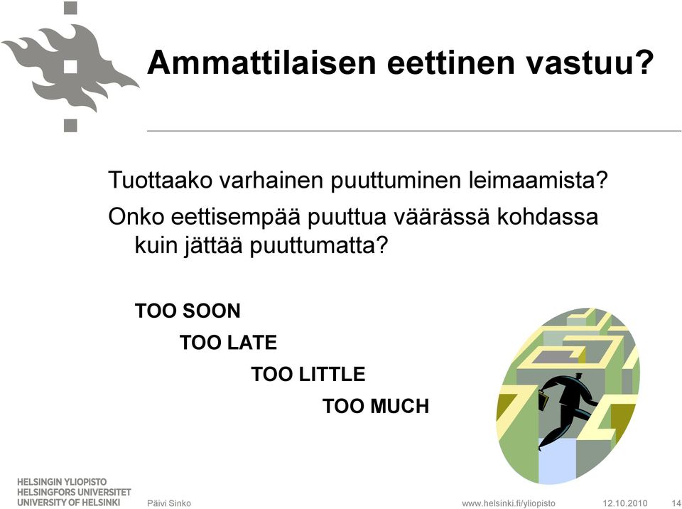 Onko eettisempää puuttua väärässä kohdassa kuin