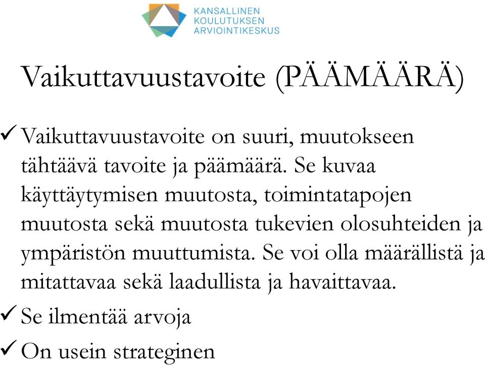 Se kuvaa käyttäytymisen muutosta, toimintatapojen muutosta sekä muutosta tukevien