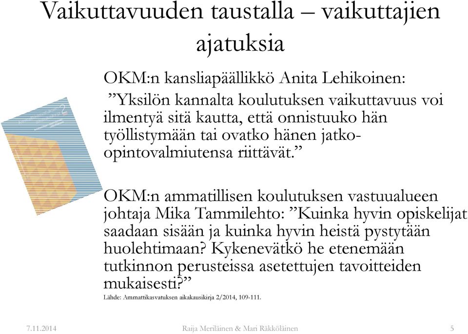 OKM:n ammatillisen koulutuksen vastuualueen johtaja Mika Tammilehto: Kuinka hyvin opiskelijat saadaan sisään ja kuinka hyvin heistä pystytään