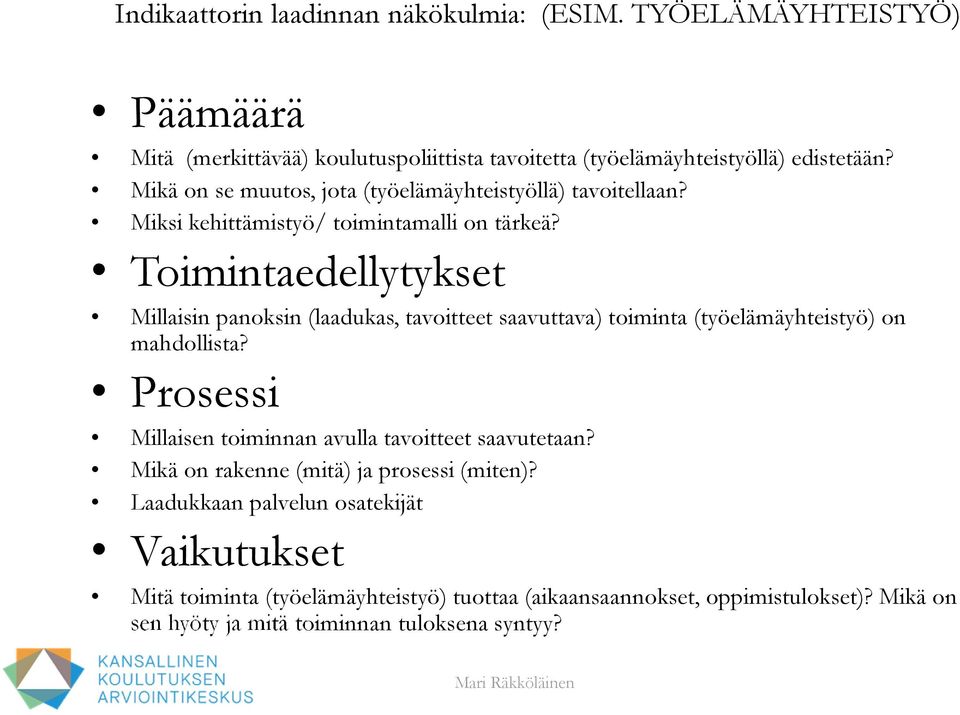 Toimintaedellytykset Millaisin panoksin (laadukas, tavoitteet saavuttava) toiminta (työelämäyhteistyö) on mahdollista?