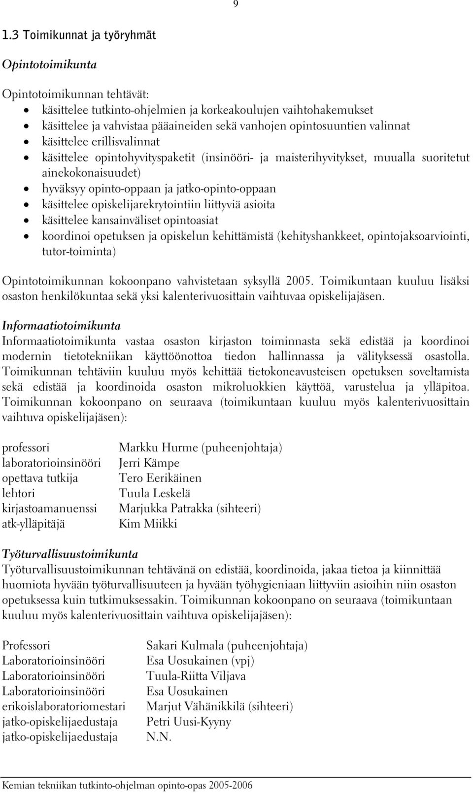 jatko-opinto-oppaan käsittelee opiskelijarekrytointiin liittyviä asioita käsittelee kansainväliset opintoasiat koordinoi opetuksen ja opiskelun kehittämistä (kehityshankkeet, opintojaksoarviointi,