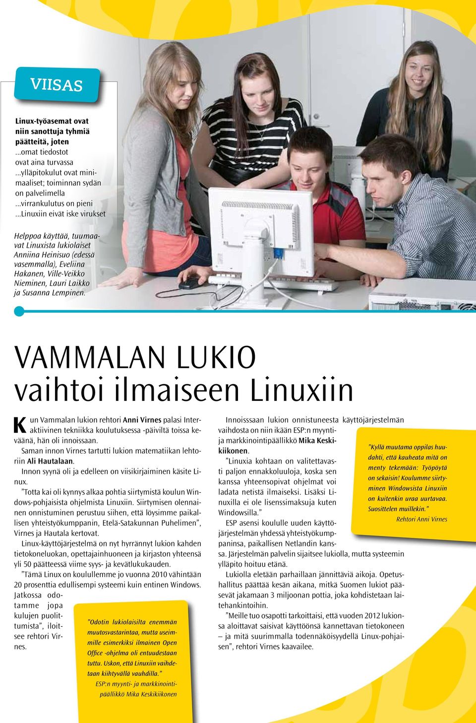 Vammalan lukio vaihtoi ilmaiseen Linuxiin K un Vammalan lukion rehtori Anni Virnes palasi Interaktiivinen tekniikka koulutuksessa -päiviltä toissa keväänä, hän oli innoissaan.