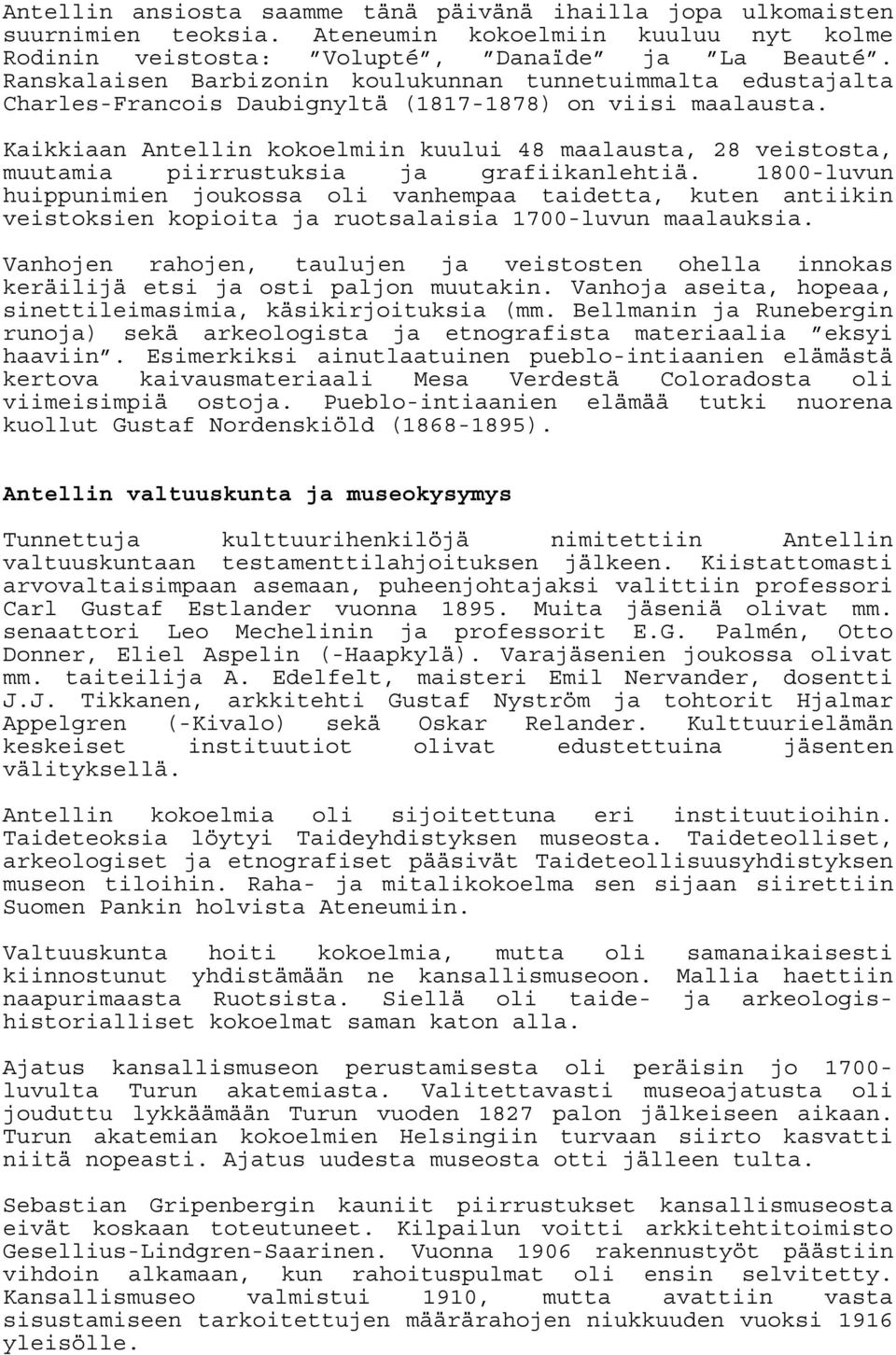Kaikkiaan Antellin kokoelmiin kuului 48 maalausta, 28 veistosta, muutamia piirrustuksia ja grafiikanlehtiä.