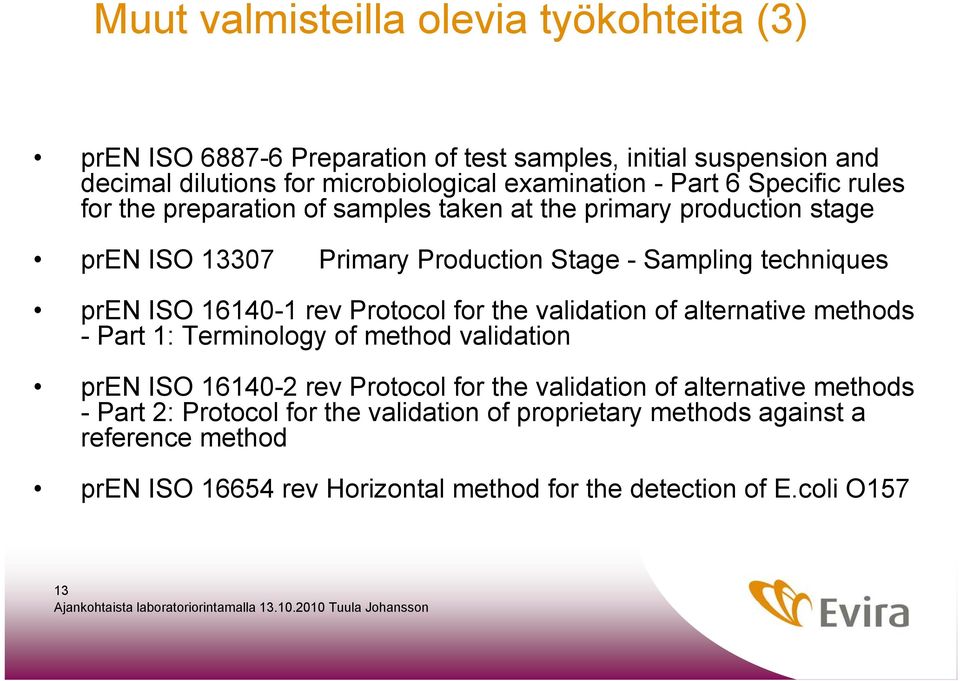 rev Protocol for the validation of alternative methods - Part 1: Terminology of method validation pren ISO 16140-2 rev Protocol for the validation of alternative