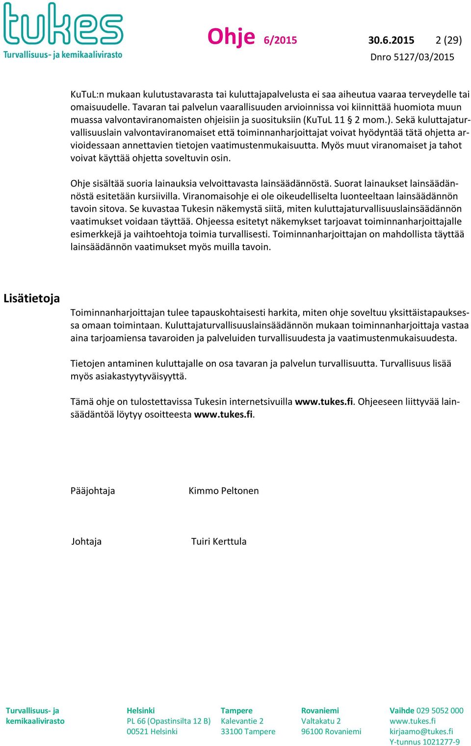 Sekä kuluttajaturvallisuuslain valvontaviranomaiset että toiminnanharjoittajat voivat hyödyntää tätä ohjetta arvioidessaan annettavien tietojen vaatimustenmukaisuutta.