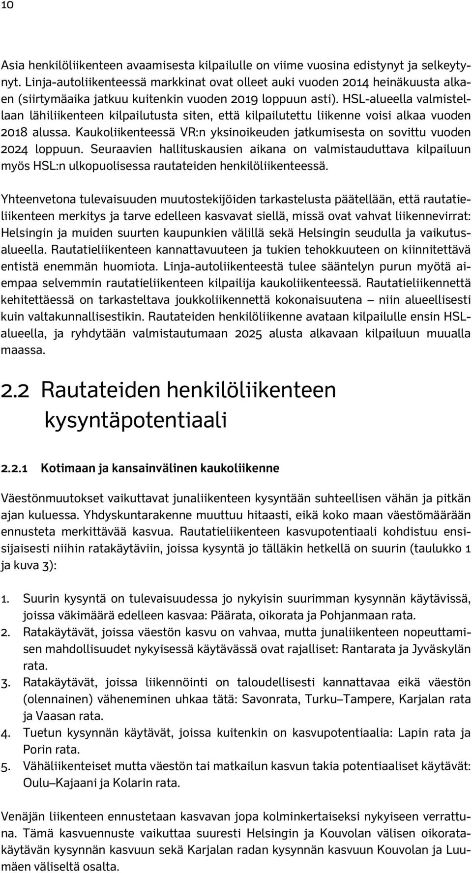 HSL-alueella valmistellaan lähiliikenteen kilpailutusta siten, että kilpailutettu liikenne voisi alkaa vuoden 2018 alussa.