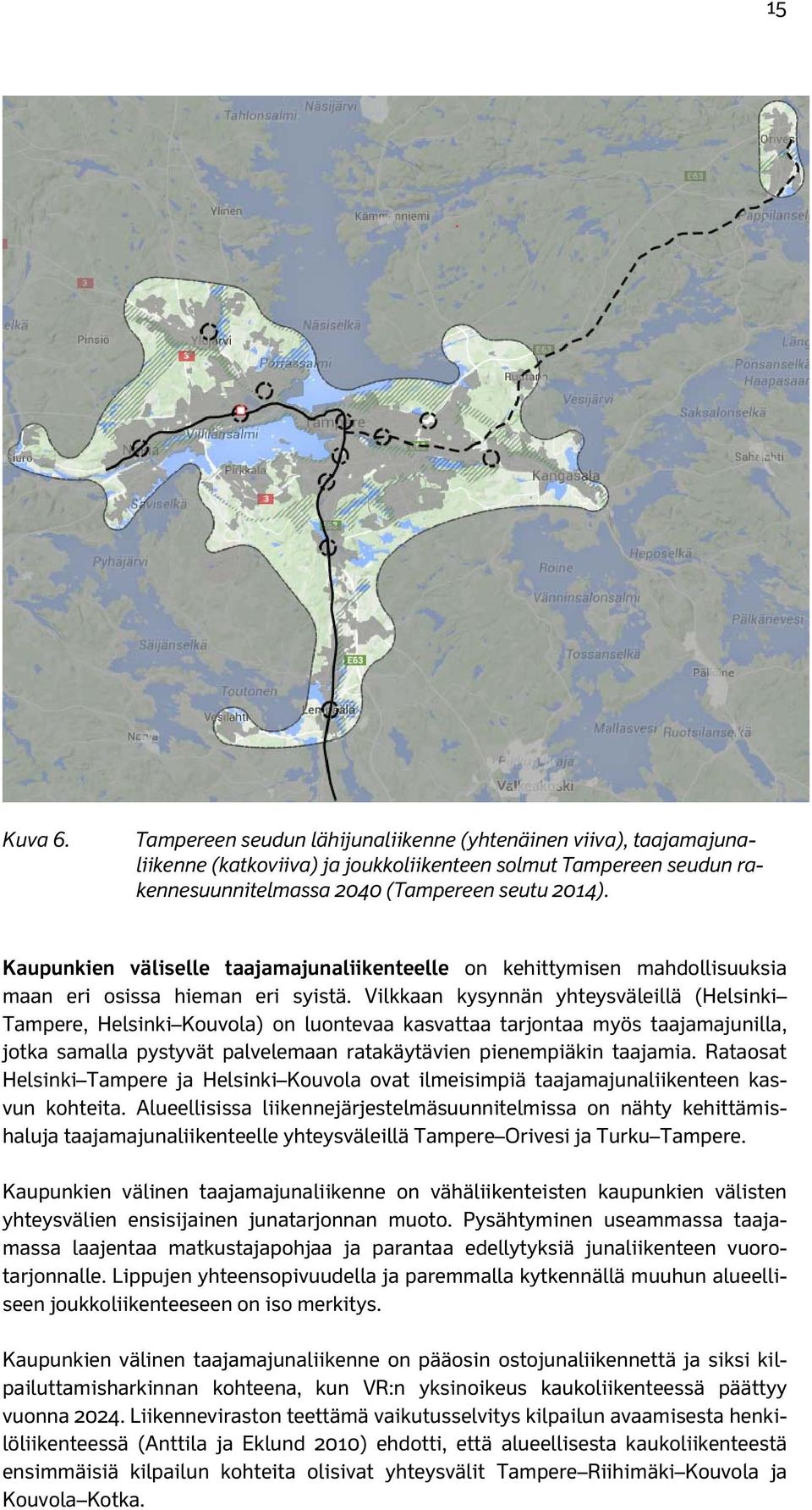 Vilkkaan kysynnän yhteysväleillä (Helsinki Tampere, Helsinki Kouvola) on luontevaa kasvattaa tarjontaa myös taajamajunilla, jotka samalla pystyvät palvelemaan ratakäytävien pienempiäkin taajamia.