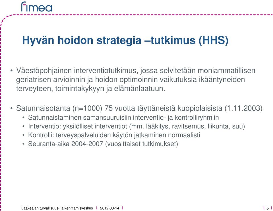 2003) Satunnaistaminen samansuuruisiin interventio- ja kontrolliryhmiin Interventio: yksilölliset interventiot (mm.