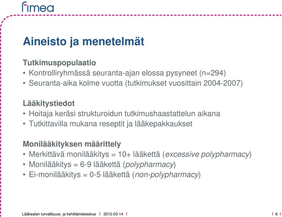 reseptit ja lääkepakkaukset Monilääkityksen määrittely Merkittävä monilääkitys = 10+ lääkettä (excessive polypharmacy)