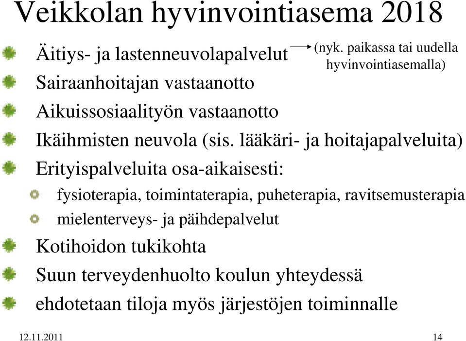 lääkäri- ja hoitajapalveluita) Erityispalveluita osa-aikaisesti: fysioterapia, toimintaterapia, puheterapia,