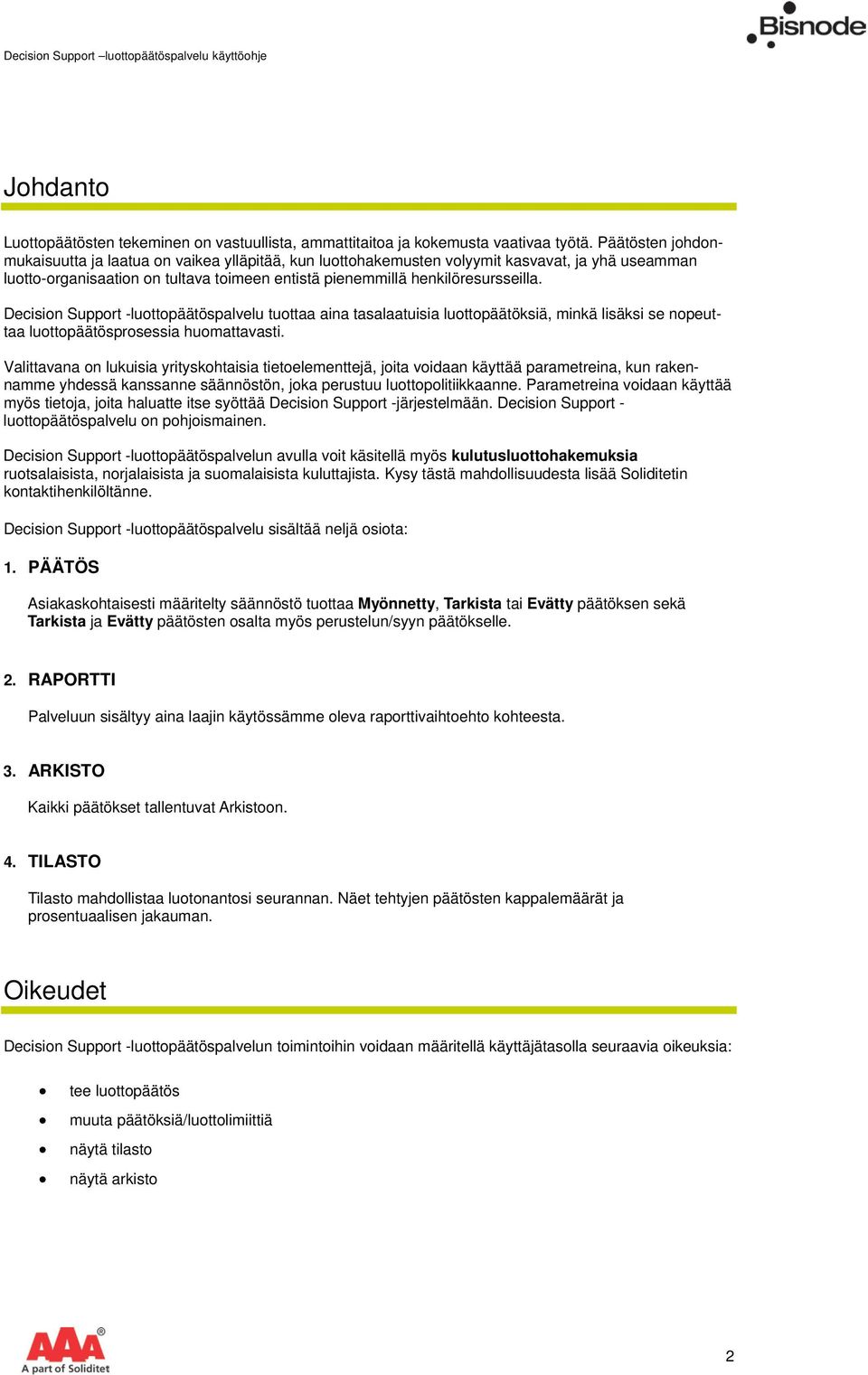 Decision Support -luottopäätöspalvelu tuottaa aina tasalaatuisia luottopäätöksiä, minkä lisäksi se nopeuttaa luottopäätösprosessia huomattavasti.