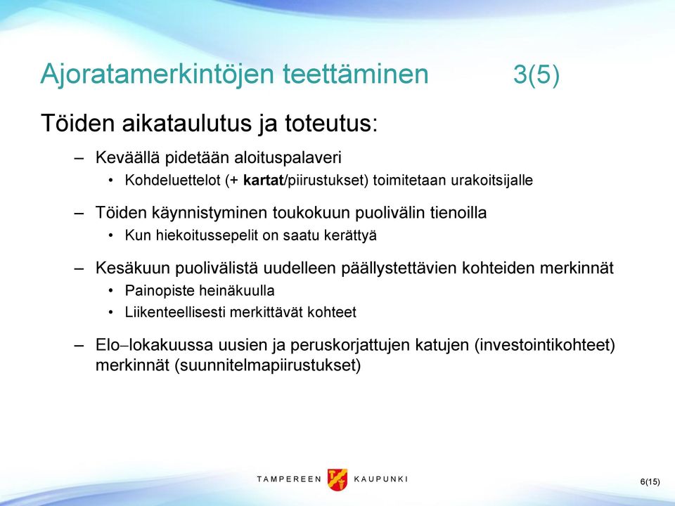 kerättyä Kesäkuun puolivälistä uudelleen päällystettävien kohteiden merkinnät Painopiste heinäkuulla Liikenteellisesti merkittävät