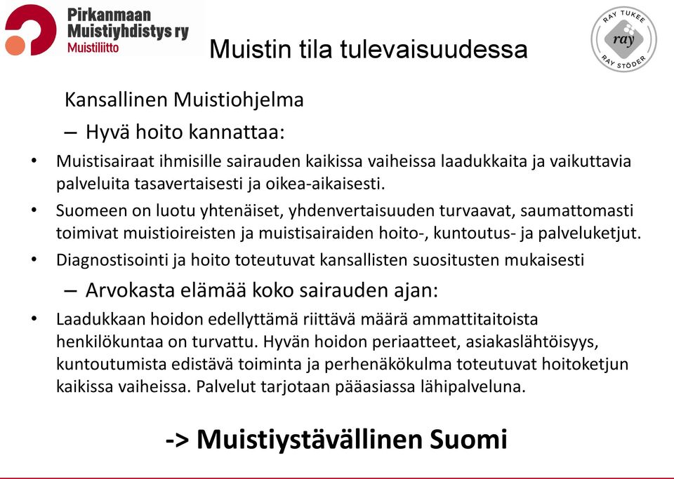 Diagnostisointi ja hoito toteutuvat kansallisten suositusten mukaisesti Arvokasta elämää koko sairauden ajan: Laadukkaan hoidon edellyttämä riittävä määrä ammattitaitoista henkilökuntaa on