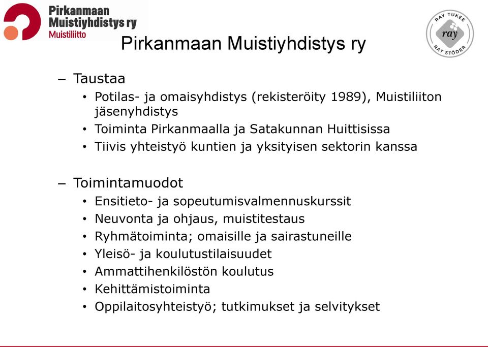Ensitieto- ja sopeutumisvalmennuskurssit Neuvonta ja ohjaus, muistitestaus Ryhmätoiminta; omaisille ja sairastuneille