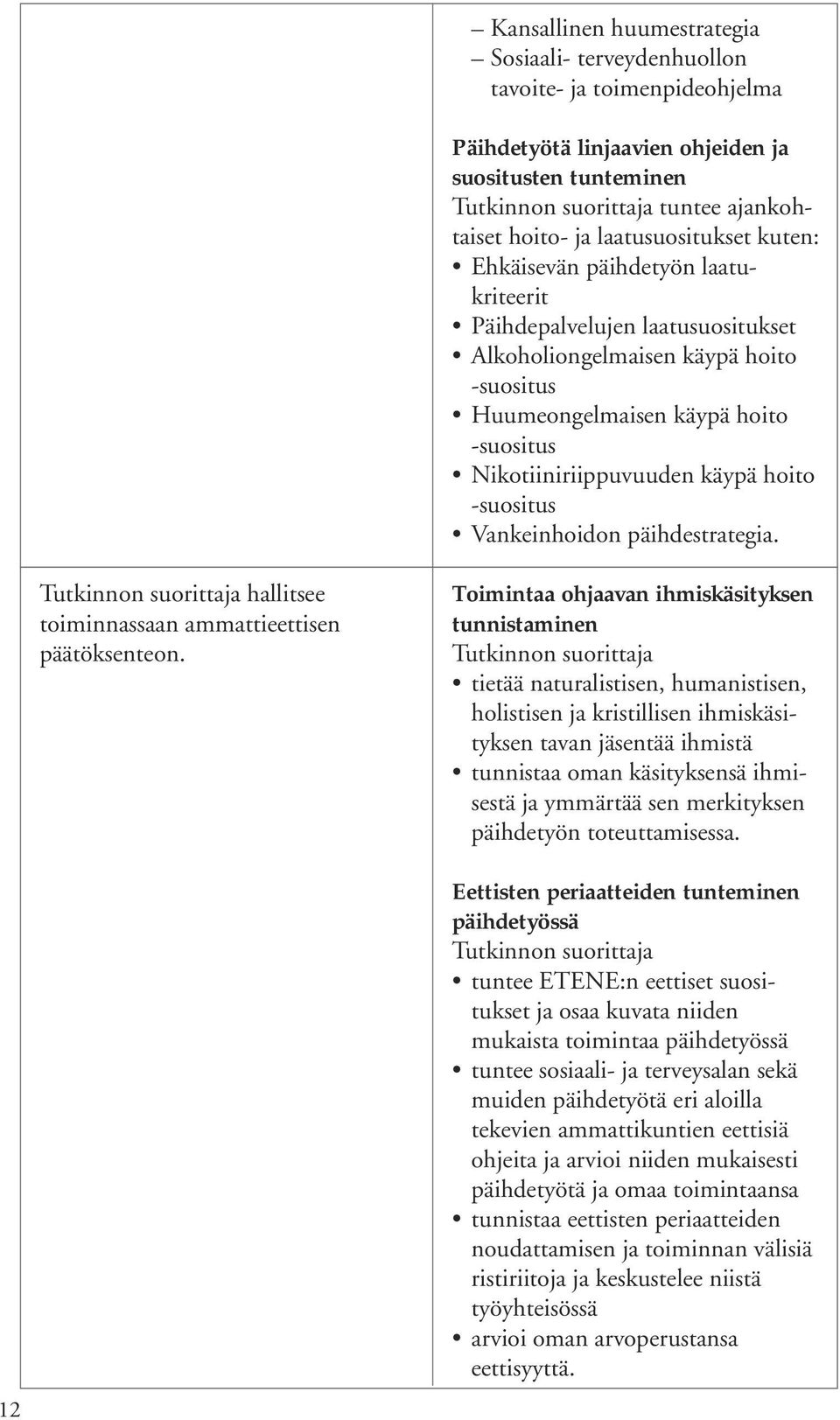 Vankeinhoidon päihdestrategia. hallitsee toiminnassaan ammattieettisen päätöksenteon.