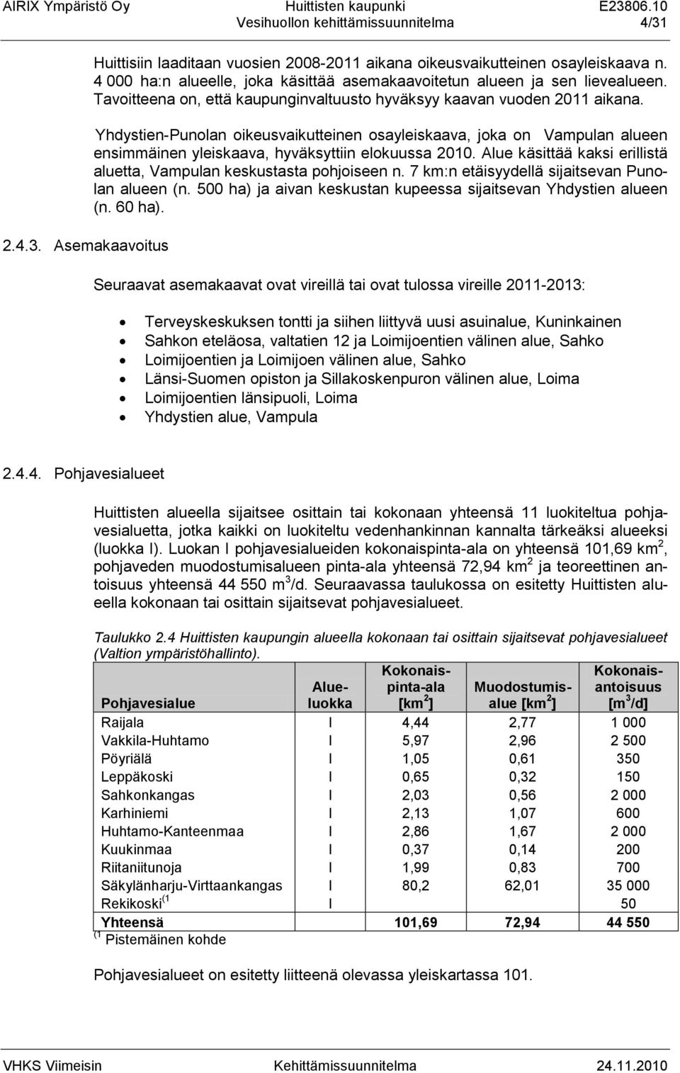 Yhdystien-Punolan oikeusvaikutteinen osayleiskaava, joka on Vampulan alueen ensimmäinen yleiskaava, hyväksyttiin elokuussa 2010.