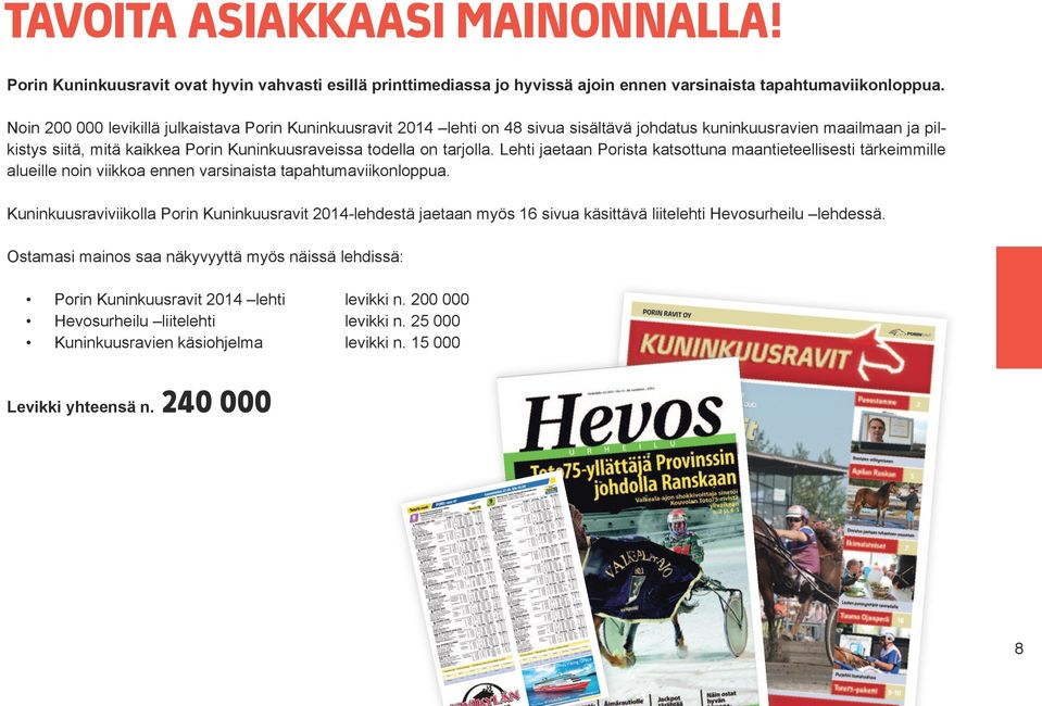 tarjolla. Lehti jaetaan Porista katsottuna maantieteellisesti tärkeimmille alueille noin viikkoa ennen varsinaista tapahtumaviikonloppua.
