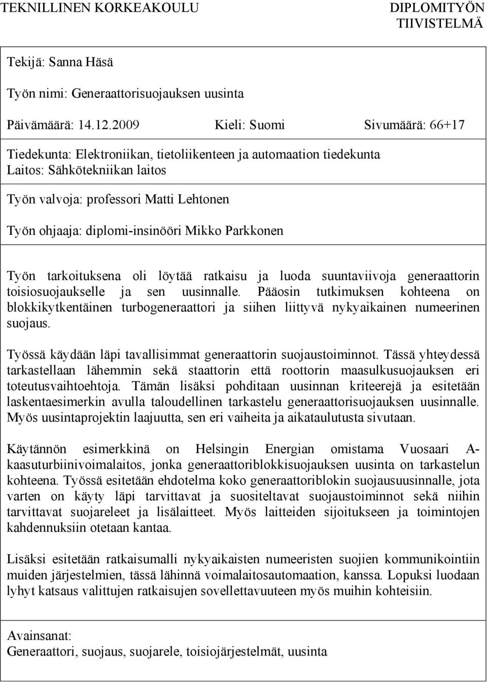 diplomi-insinööri Mikko Parkkonen Työn tarkoituksena oli löytää ratkaisu ja luoda suuntaviivoja generaattorin toisiosuojaukselle ja sen uusinnalle.