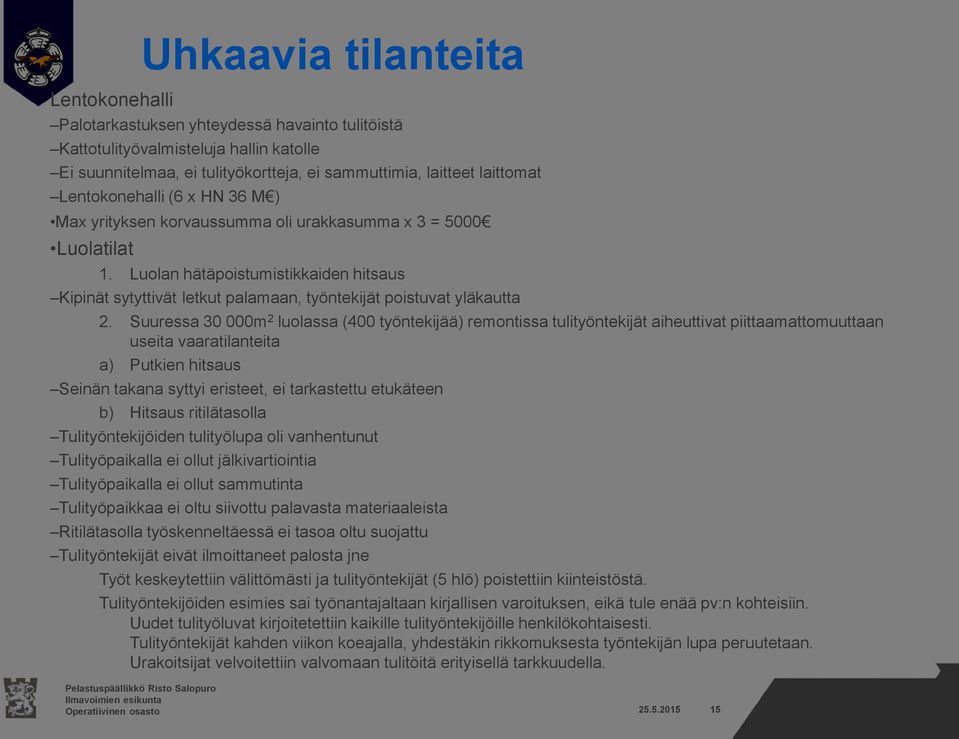 Luolan hätäpoistumistikkaiden hitsaus Kipinät sytyttivät letkut palamaan, työntekijät poistuvat yläkautta 2.