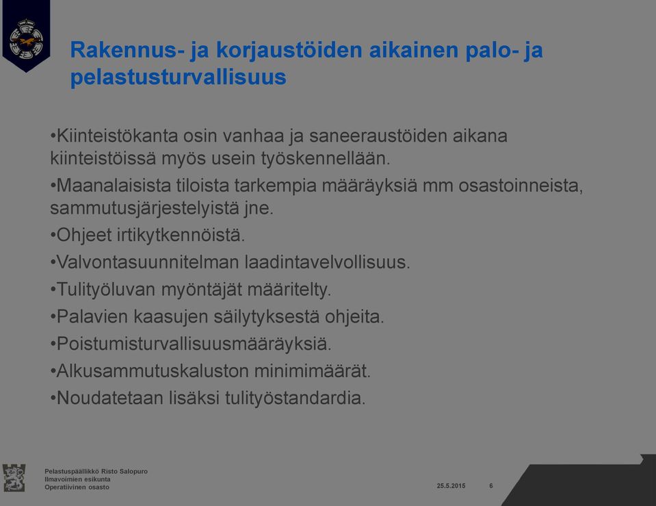 Maanalaisista tiloista tarkempia määräyksiä mm osastoinneista, sammutusjärjestelyistä jne. Ohjeet irtikytkennöistä.