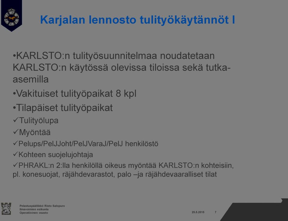 Tulityölupa Myöntää Pelups/PelJJoht/PelJVaraJ/PelJ henkilöstö Kohteen suojelujohtaja PHRAKL:n 2:lla