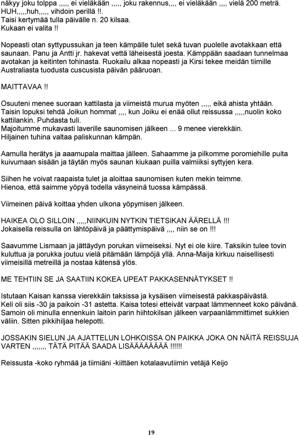 Kämppään saadaan tunnelmaa avotakan ja keitinten tohinasta. Ruokailu alkaa nopeasti ja Kirsi tekee meidän tiimille Australiasta tuodusta cuscusista päivän pääruoan. MAITTAVAA!