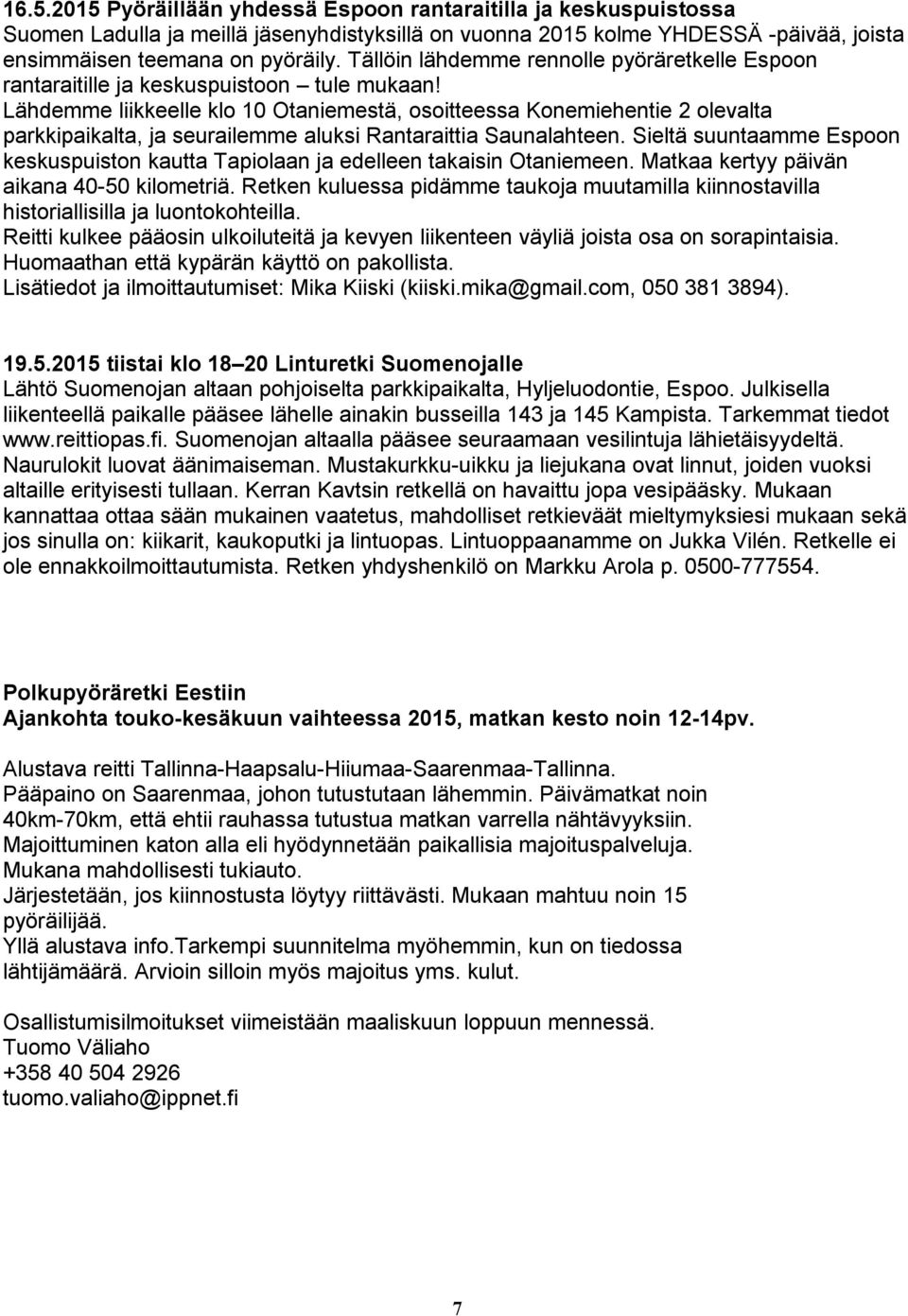 Lähdemme liikkeelle klo 10 Otaniemestä, osoitteessa Konemiehentie olevalta parkkipaikalta, ja seurailemme aluksi Rantaraittia Saunalahteen.