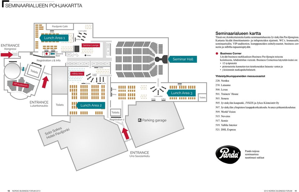 Business corner Löydät business-nurkkauksen Business Paviljongin toisesta kerroksesta, lehdistötilan vierestä.