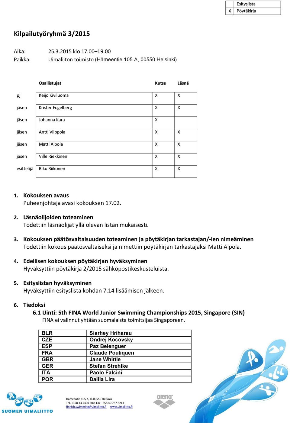 Alpola X X jäsen Ville Riekkinen X X esittelijä Riku Riikonen X X 1. Kokouksen avaus Puheenjohtaja avasi kokouksen 17.02. 2.