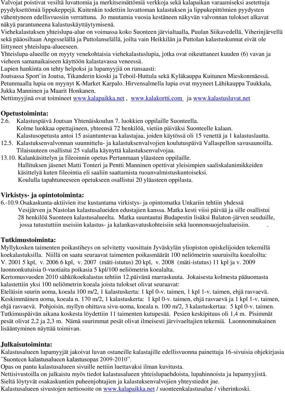 Jo muutamia vuosia kestäneen näkyvän valvonnan tulokset alkavat näkyä parantuneena kalastuskäyttäytymisenä.