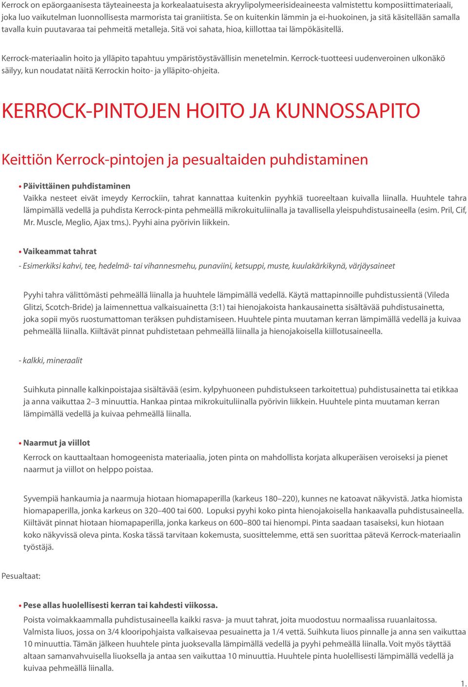 Kerrock-materiaalin hoito ja ylläpito tapahtuu ympäristöystävällisin menetelmin. Kerrock-tuotteesi uudenveroinen ulkonäkö säilyy, kun noudatat näitä Kerrockin hoito- ja ylläpito-ohjeita.