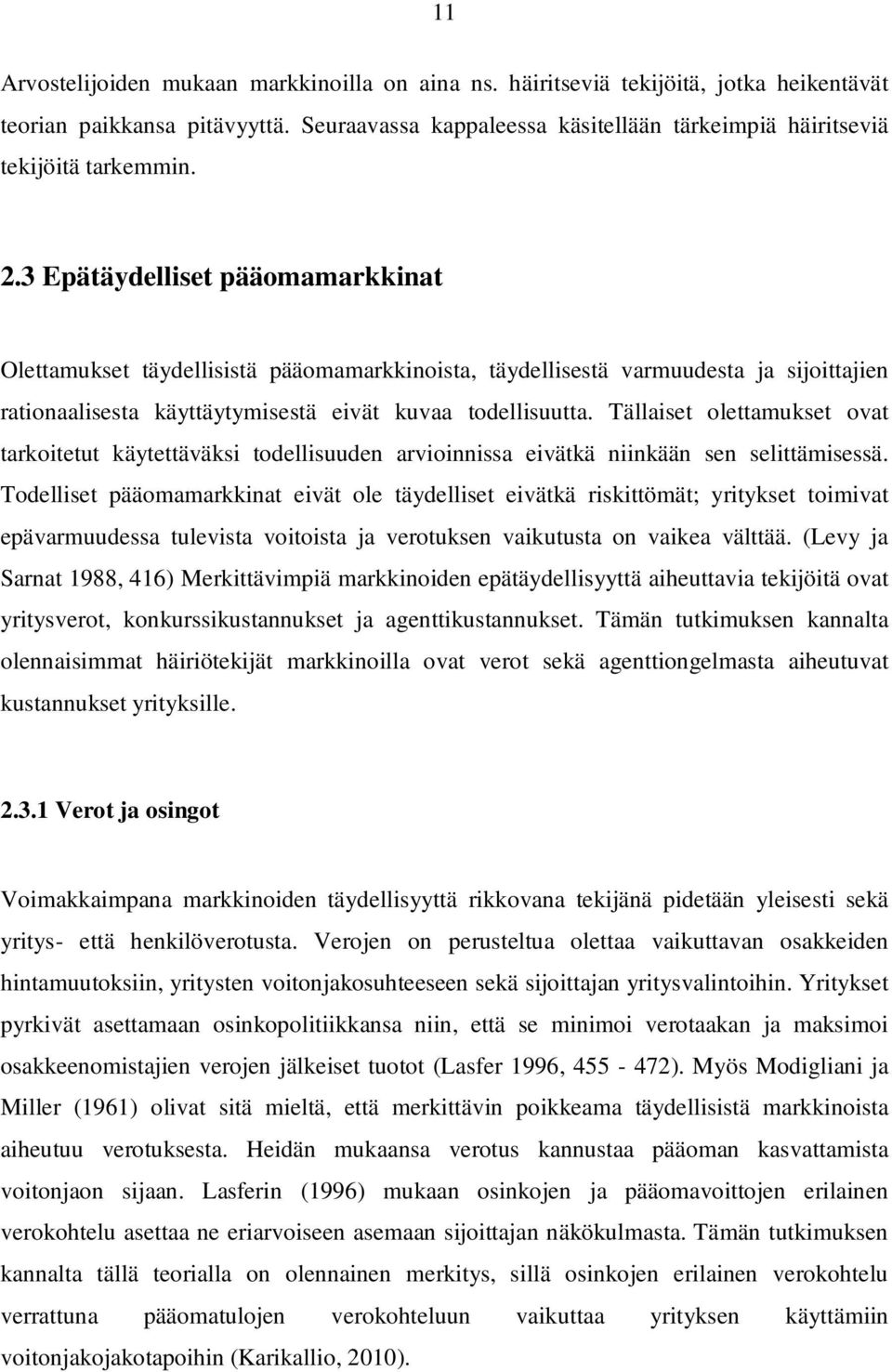 3 Epätäydelliset pääomamarkkinat Olettamukset täydellisistä pääomamarkkinoista, täydellisestä varmuudesta ja sijoittajien rationaalisesta käyttäytymisestä eivät kuvaa todellisuutta.