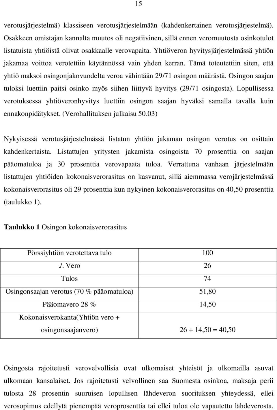 Yhtiöveron hyvitysjärjestelmässä yhtiön jakamaa voittoa verotettiin käytännössä vain yhden kerran.