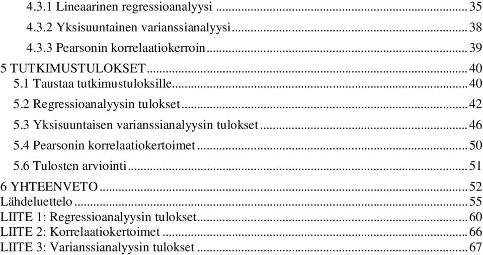 3 Yksisuuntaisen varianssianalyysin tulokset...46 5.4 Pearsonin korrelaatiokertoimet...50 5.6 Tulosten arviointi.