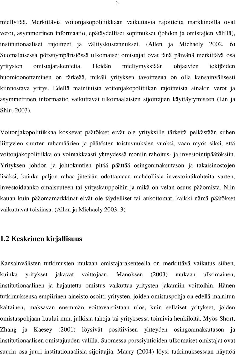 ja välityskustannukset. (Allen ja Michaely 2002, 6) Suomalaisessa pörssiympäristössä ulkomaiset omistajat ovat tänä päivänä merkittävä osa yritysten omistajarakenteita.