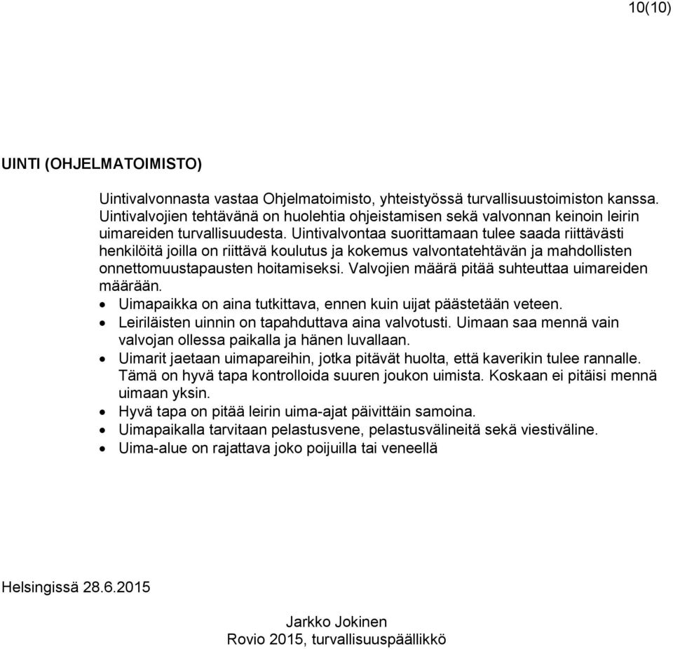 Uintivalvontaa suorittamaan tulee saada riittävästi henkilöitä joilla on riittävä koulutus ja kokemus valvontatehtävän ja mahdollisten onnettomuustapausten hoitamiseksi.