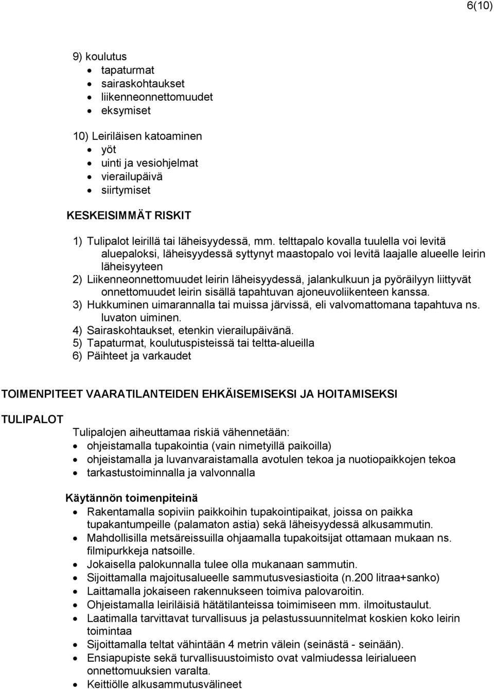 telttapalo kovalla tuulella voi levitä aluepaloksi, läheisyydessä syttynyt maastopalo voi levitä laajalle alueelle leirin läheisyyteen 2) Liikenneonnettomuudet leirin läheisyydessä, jalankulkuun ja