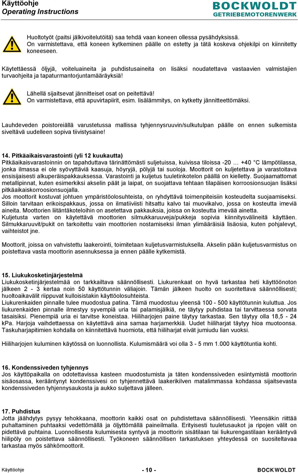 Lähellä sijaitsevat jännitteiset osat on peitettävä! On varmistettava, että apuvirtapiirit, esim. lisälämmitys, on kytketty jännitteettömäksi.