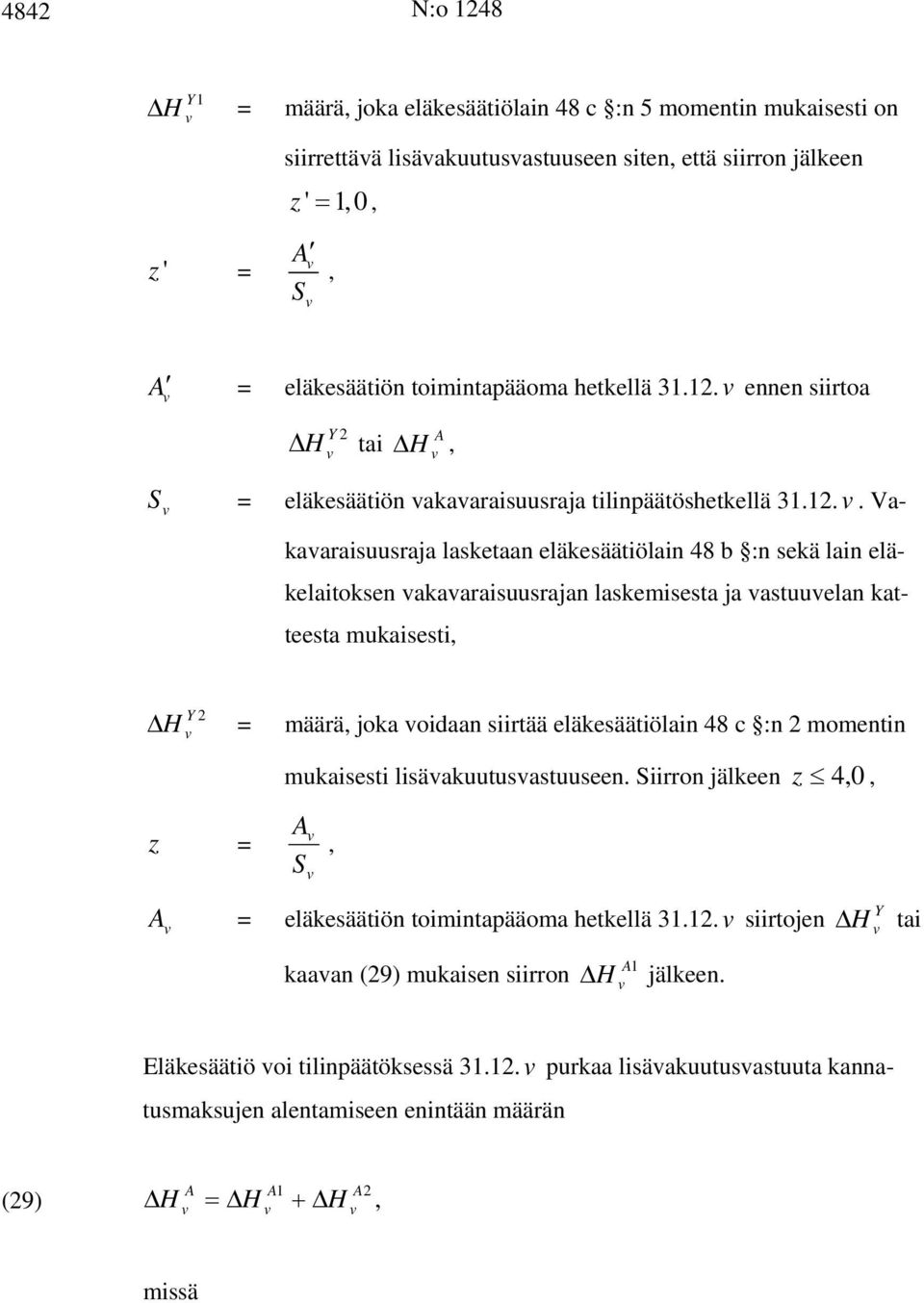 ennen siirtoa Y 2 ΔH A tai ΔH S = eläkesäätiön akaaraisuusraja tilinpäätös.