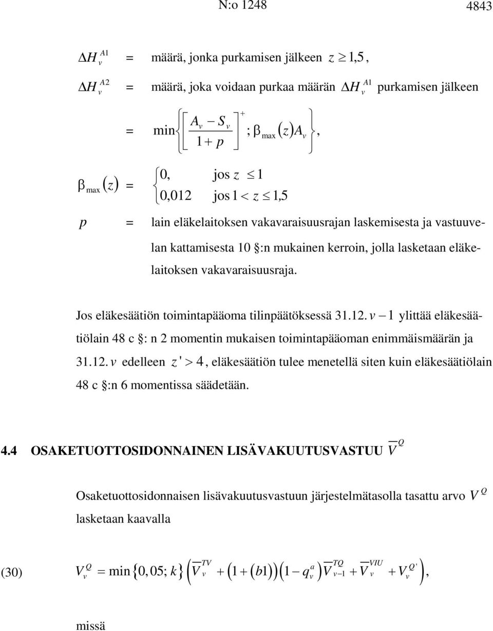 Jos eläkesäätiön toimintapääoma tilinpäätöksessä 31.12. 1 ylittää eläkesäätiölain 48 c : n 2 momentin mukaisen toimintapääoman enimmäismäärän ja 31.12. edelleen z ' > 4 eläkesäätiön tulee menetellä siten kuin eläkesäätiölain 48 c :n 6 momentissa säädetään.