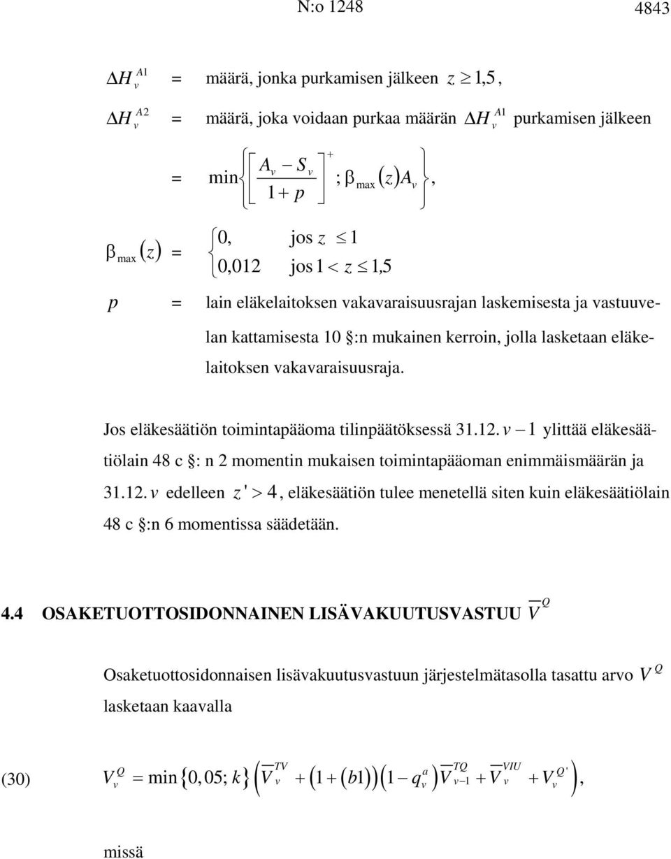 Jos eläkesäätiön toimintapääoma tilinpäätöksessä 31.12. 1 ylittää eläkesäätiölain 48 c : n 2 momentin mukaisen toimintapääoman enimmäismäärän ja 31.12. edelleen z ' > 4 eläkesäätiön tulee menetellä siten kuin eläkesäätiölain 48 c :n 6 momentissa säädetään.