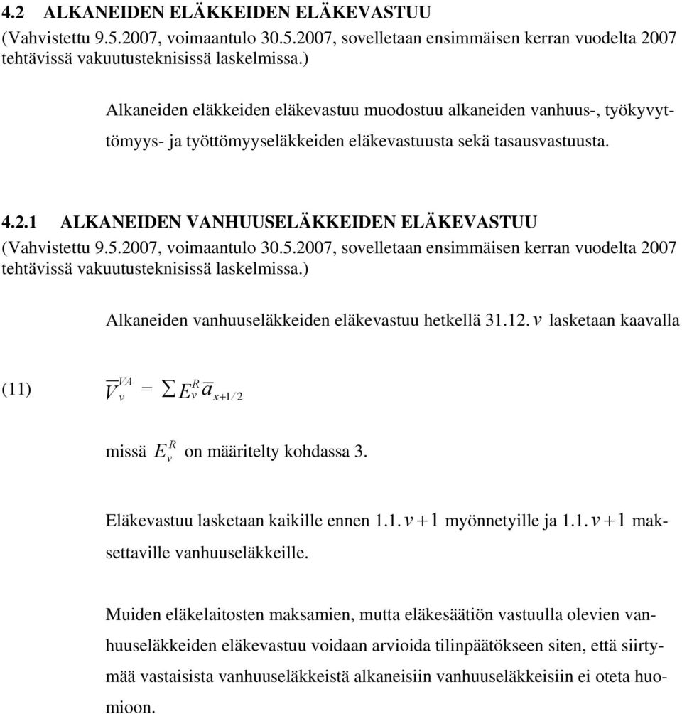 007 oimaantulo 30.5.007 soelletaan ensimmäisen kerran uodelta 007 tehtäissä akuutusteknisissä laskelmissa.) Alkaneiden anhuuseläkkeiden eläkeastuu hetkellä 3.