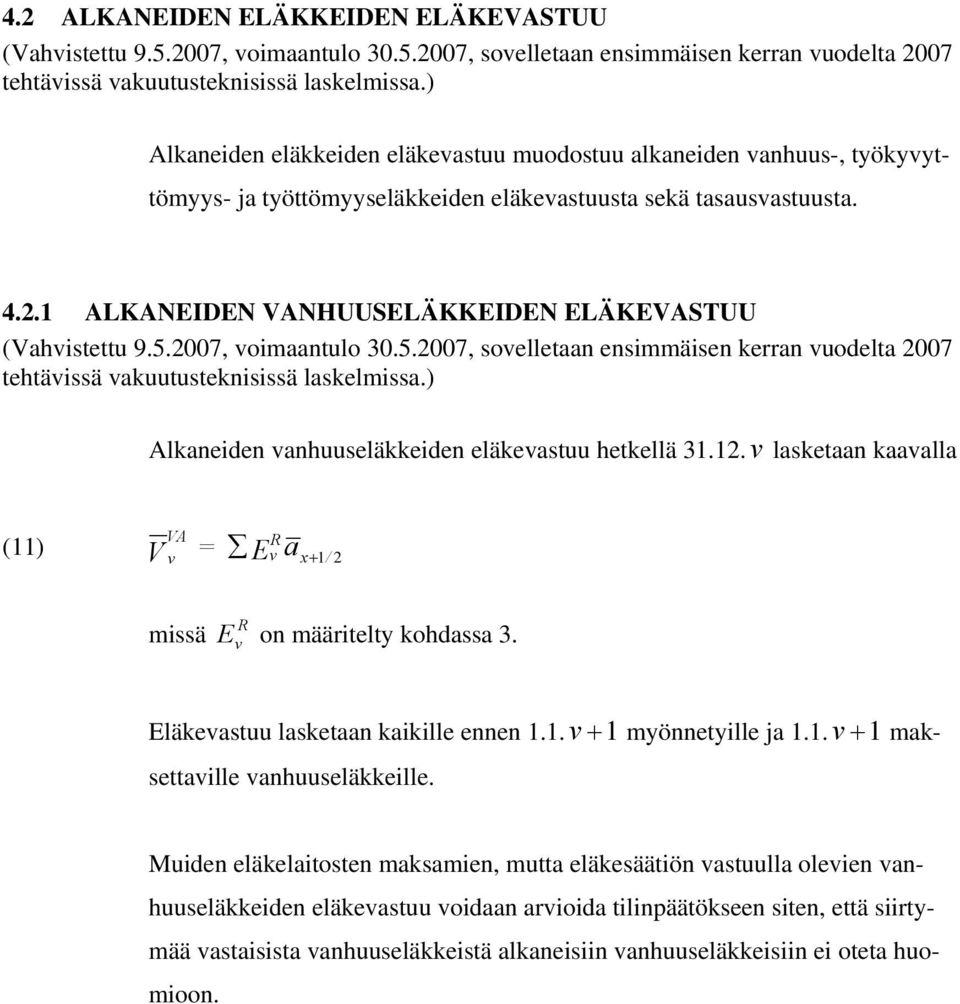 007 oimaantulo 30.5.007 soelletaan ensimmäisen kerran uodelta 007 tehtäissä akuutusteknisissä laskelmissa.) Alkaneiden anhuuseläkkeiden eläkeastuu hetkellä 3.