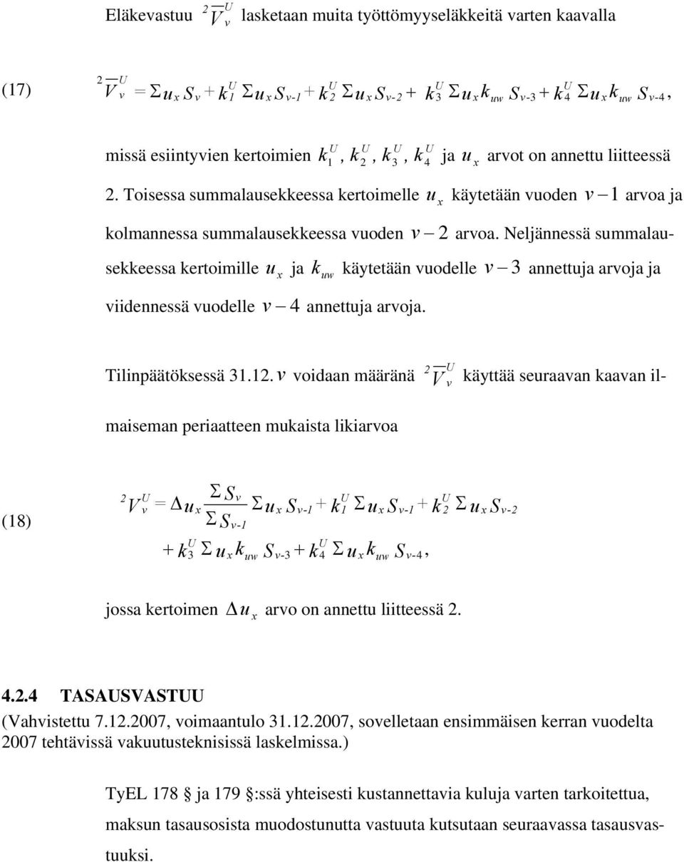 Neljännessä summalausekkeessa kertoimille u ja k käytetään uodelle 3 annettuja aroja ja iidennessä uodelle 4 annettuja aroja. x uw ilinpäätöksessä 3.