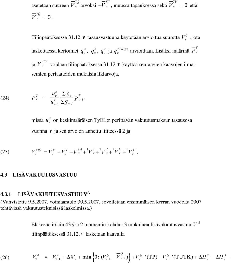 P (4) P u Σ s S = s P - u ΣS - missä s u on keskimääräisen yel:n perittään akuutusmaksun tasausosa uonna ja sen aro on annettu liitteessä ja (5) U A = + + + + + +. U U 4.3 