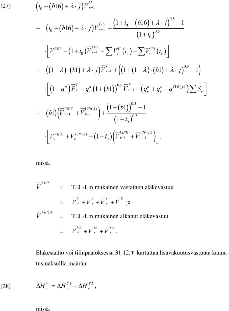 P( A) + + i + 05 PK P( A) ( 0 )( ) missä PK = EL-L:n mukainen astainen eläkeastuu = P K + + + ja P( A) = EL-L:n mukainen alkanut