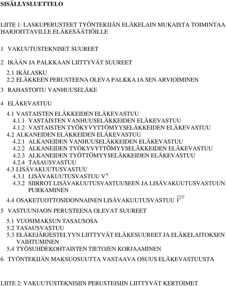 ALKANEDEN ELÄKKEDEN ELÄKEASUU 4.. ALKANEDEN ANHUUSELÄKKEDEN ELÄKEASUU 4.. ALKANEDEN YÖKYYÖMYYSELÄKKEDEN ELÄKEASUU 4..3 ALKANEDEN YÖÖMYYSELÄKKEDEN ELÄKEASUU 4..4 ASAUSASUU 4.3 LSÄAKUUUSASUU 4.3. LSÄAKUUUSASUU A 4.